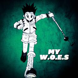 My W.O.E.S