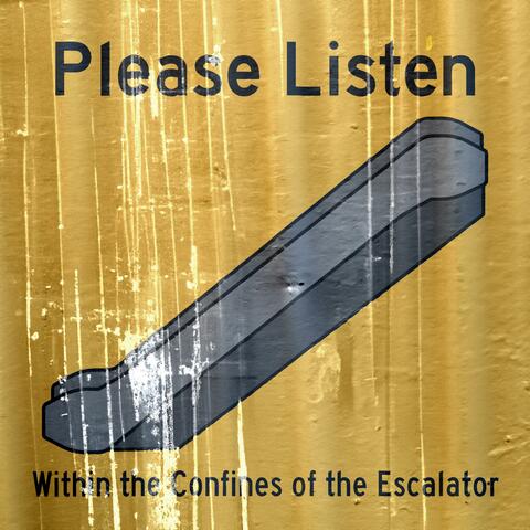 Please Listen Within the Confines of the Escalator