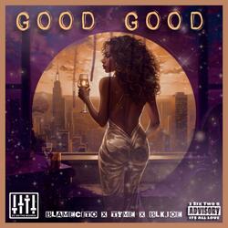 Good Good (feat. Tyme & Blk Joe)