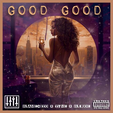Good Good (feat. Tyme & Blk Joe)