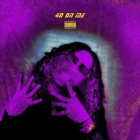 40 On Me