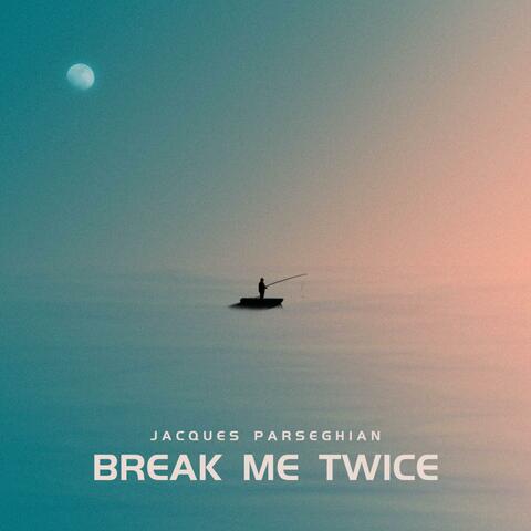 Break Me Twice