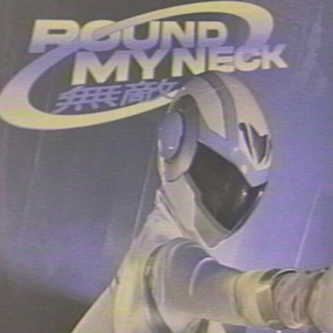 ROUND MY NECK