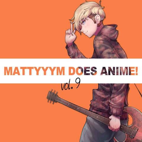 MattyyyM does Anime!, Vol. 9