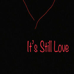 It's Still Love