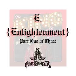 E. (Enlightenment) Part One of Three