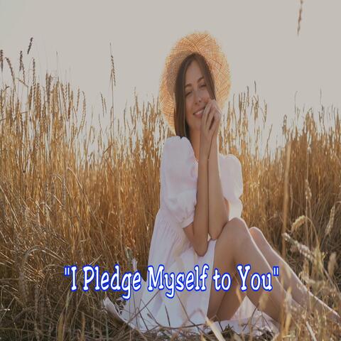 I Pledge Myself to You