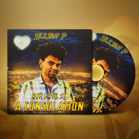 Our Love Is A Consolation (feat. Elijah P)
