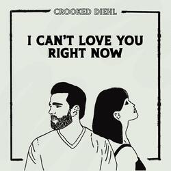 I Can't Love You Right Now