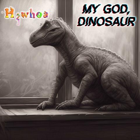 My God, Dinosaur