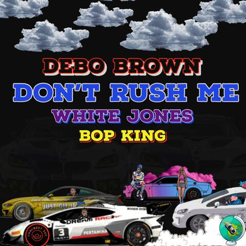 Don't Rush Me (feat. Bop King & White Jone)
