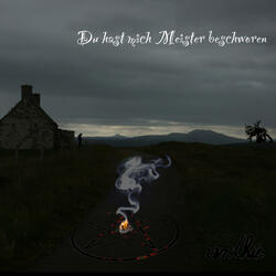 Du hast mich Meister beschworen