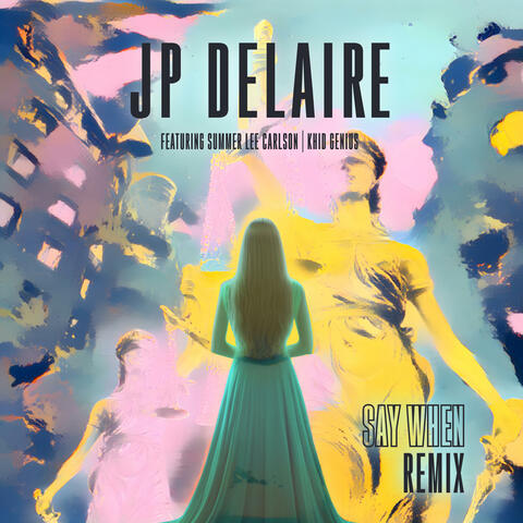 Say When JP DeLaire REMIX