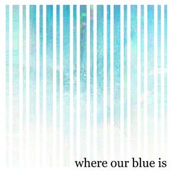 Where Our Blue Is