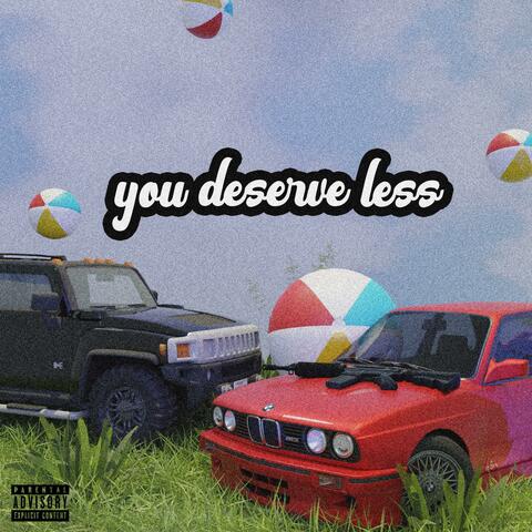 You Deserve Less