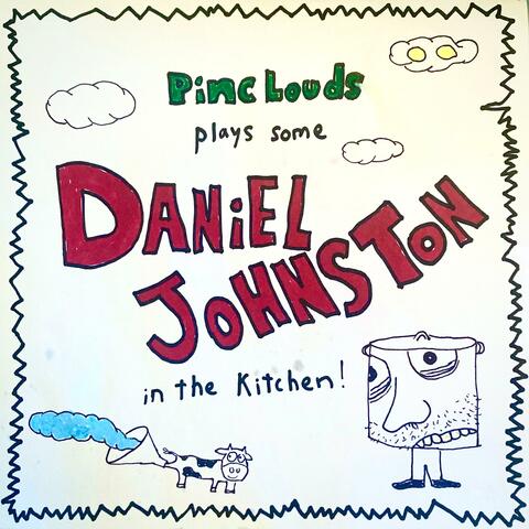 Pinc Louds Plays Some Daniel Johnston in the Kitchen