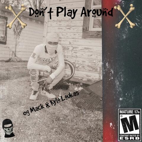 Dont Play Around (feat. Kylo Loukas)