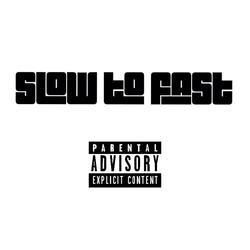 Slow to Fast