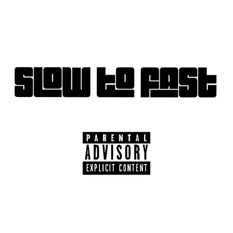 Slow to Fast