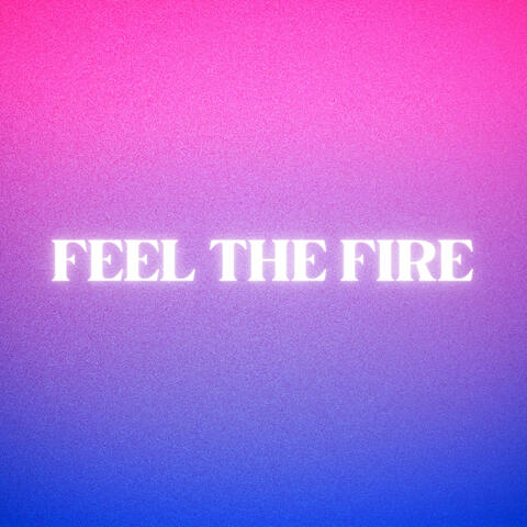 Feel The Fire