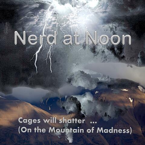 Cages will shatter (On the Mountain of Madness)