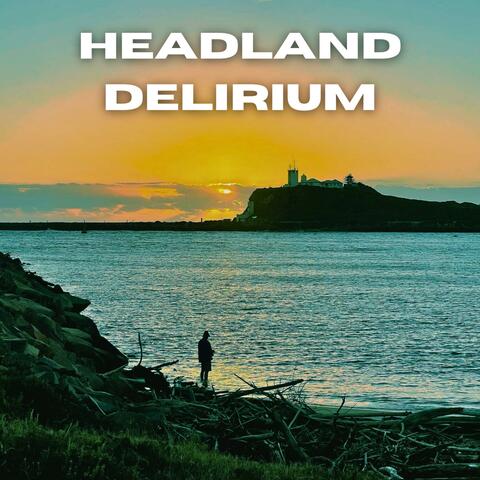 Headland Delirium