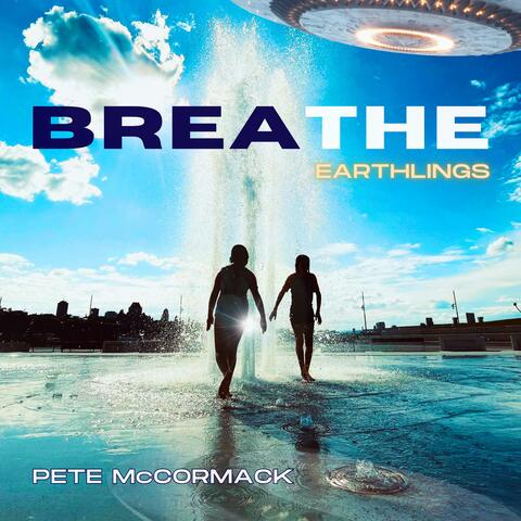 BREATHE, EARTHLINGS