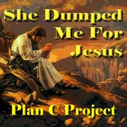She Dumped Me For Jesus