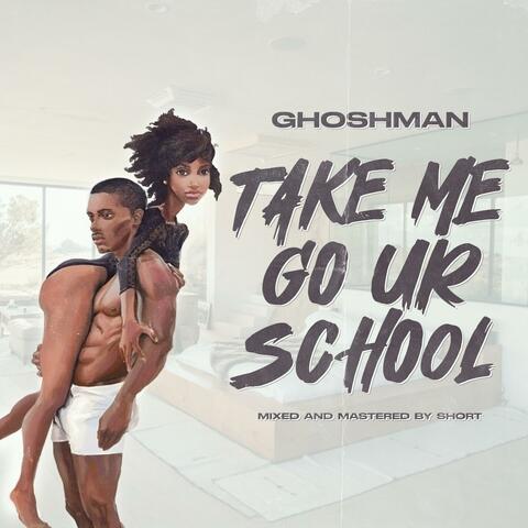 Take me go ur school