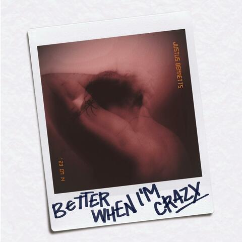 Better When I'm Crazy