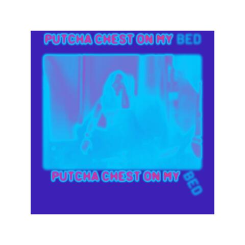 Putcha Chest On My Bed (feat. Gansta Ken)