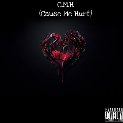 C.M.H (Cause Me Hurt)