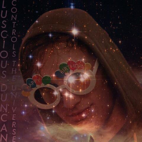 LUSCIOUS DUNCAN CONTROLS THE UNIVERSE
