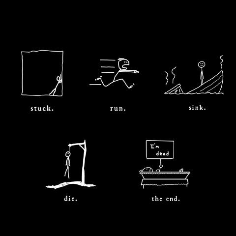 stuck. run. sink. die. the end.