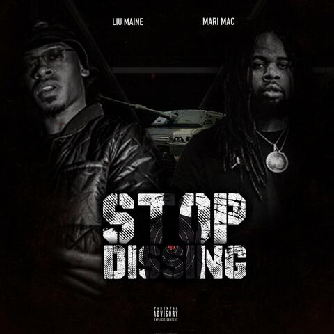 Stop Dissing (feat. Liu Maine)