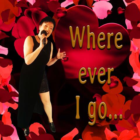 Where ever I go