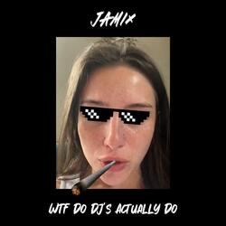 WTF Do Dj's Actually Do?