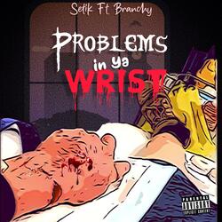 Problems In Ya Wrist (feat. Branchy MC)