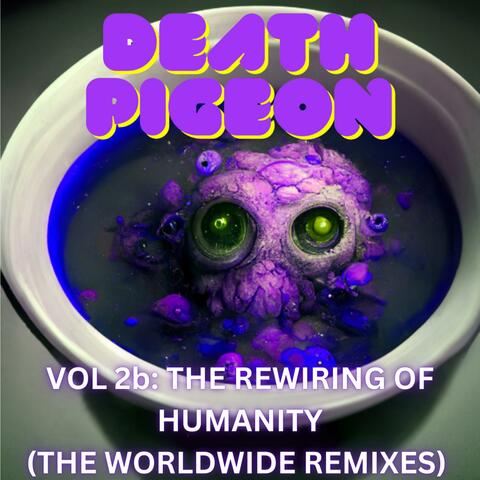 Vol 2b: The Rewiring of Humanity (The Worldwide Remixes)