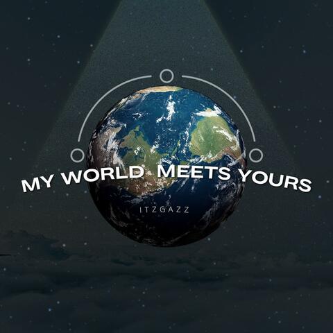My World Meets Yours