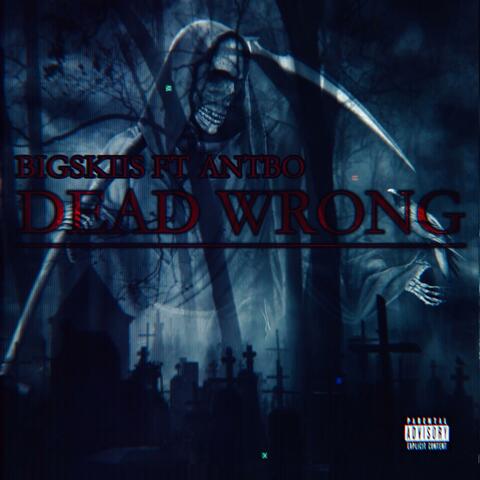 Dead Wrong (feat. ANTBO)