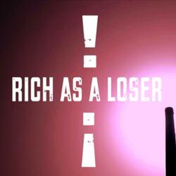 Rich As A Loser