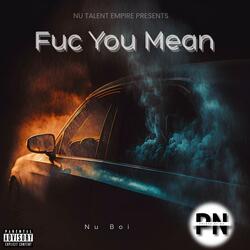 Fuc You Mean
