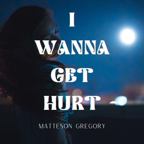 I Wanna Get Hurt