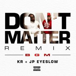 Dont Matter (feat. KR & JP eyeslow)