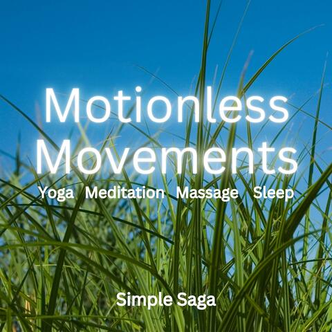 Motionless Movements Simple Saga