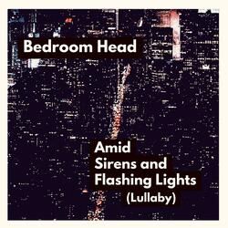 Amid Sirens and Flashing Lights (Lullaby)