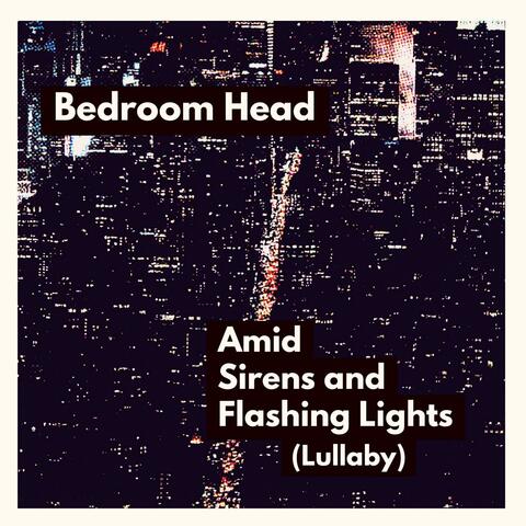Amid Sirens and Flashing Lights (Lullaby)