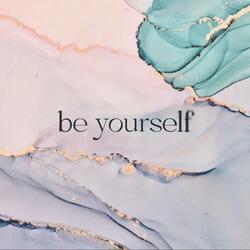 be yourself