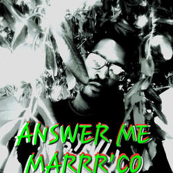 ANSWER ME!